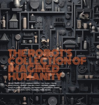 Blake J. Haney, Blake J Haney - The Robot's Collection of Imagined Humanity, Inbunden