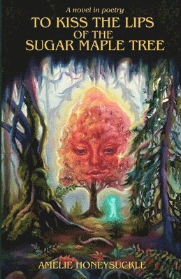 Amelie Honeysuckle - To Kiss The Lips Of The Sugar Maple Tree, Häftad
