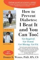 bokomslag How to Prevent Diabetes: I Beat It and You Can Too! Get Inspired. Get Tested. Get Moving. Get Fit.