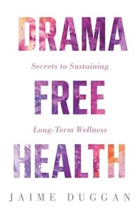 bokomslag Drama-Free Health: Secrets to Sustaining Long-Term Wellness