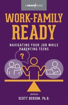 Scott Behson - Work-Family Ready: Navigating Your Job While Parenting Teens, Häftad