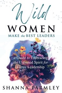 bokomslag Wild Women Make the Best Leaders