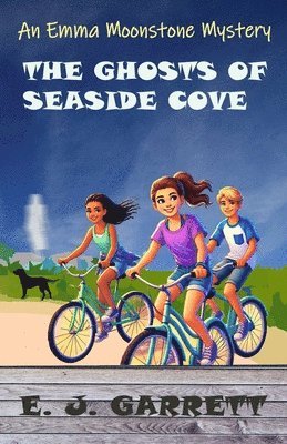 The Ghosts of Seaside Cove: An Emma Moonstone Mystery