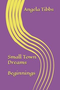 bokomslag Small Town Dreams; Beginnings