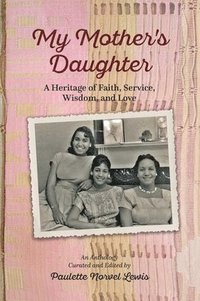 bokomslag My Mother's Daughter: A Heritage of Faith, Service, Wisdom, and Love