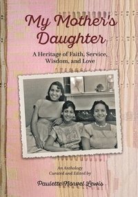 bokomslag My Mother's Daughter: A Heritage of Faith, Service, Wisdom, and Love