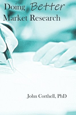 John Corthell - Doing Better Market Research, Häftad