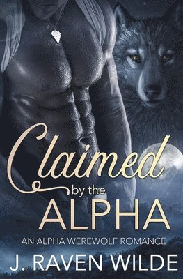 J Raven Wilde - Claimed by the Alpha, Häftad