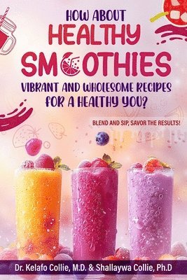 Shallaywa Collie, Kelafo Collie, Shallaywa Collie Ph.D., Kelafo Collie M.D. - Healthy Smoothies, Häftad