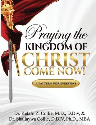 Shallaywa Collie, Kelafo Collie - Praying The Kingdom of Christ Come Now!, Häftad