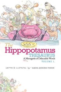 bokomslag The Hippopotamus Thesaurus: A Hefty Menagerie of Delectable Words, Volume 1