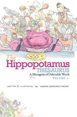 The Hippopotamus Thesaurus: A Hefty Menagerie of Delectable Words, Volume 1 1