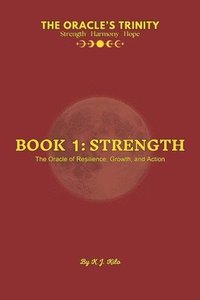 bokomslag The Oracle's Trinity: Book 1: Strength - The Oracle of Resilience, Growth, and Action