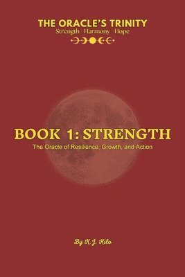 The Oracle's Trinity: Book 1: Strength - The Oracle of Resilience, Growth, and Action 1