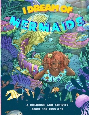 I Dream of Mermaids: A Coloring and Activity Book for Kids 8-12