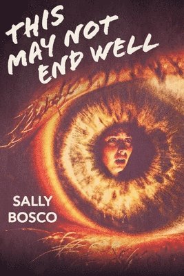 Sally Bosco - This May Not End Well, Häftad