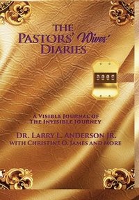 bokomslag The Pastors' Wives' Diaries: A Visible Journal of The Invisible Journey