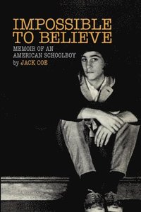 bokomslag Impossible To Believe: Memoir of an American Schoolboy