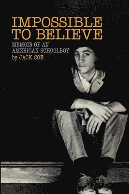 bokomslag Impossible To Believe: Memoir of an American Schoolboy