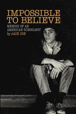 Impossible To Believe: Memoir of an American Schoolboy 1