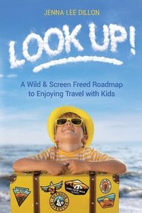 bokomslag Look Up!: A Wild & Screen Freed Roadmap to Enjoying Travel with Kids