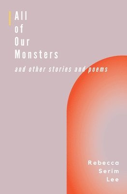 bokomslag All of Our Monsters and Other Stories and Poems