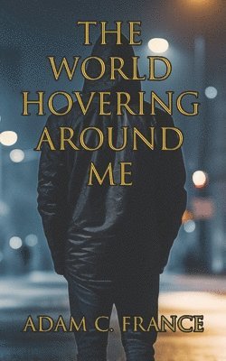 The World Hovering Around Me 1