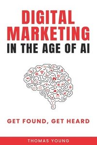 bokomslag Digital Marketing in the Age of AI