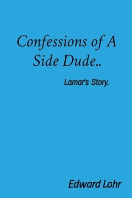 Edward Lohr - Confessions of A Side Dude.., Häftad