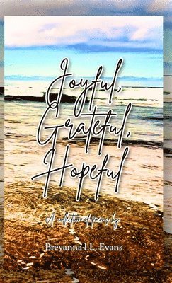 Breyanna I L Evans, Breyanna I. L. Evans, Breyanna I.L. Evans - Joyful, Grateful, Hopeful, Inbunden