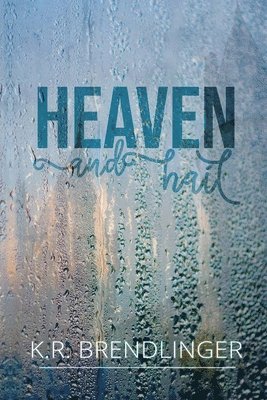 K R Brendlinger, K. R. Brendlinger, K.R. Brendlinger - Heaven And Hail, Häftad