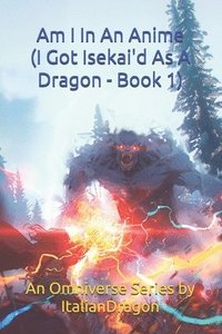 bokomslag I Got Isekai'd As A Dragon Book 1 - Am I In An Anime