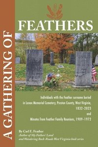 bokomslag A Gathering of Feathers: Individuals with the Feather surname buried in Lenox Memorial Cemetery, Preston County, W.Va., 1832-2023 and Minutes f