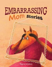 bokomslag Embarrassing Mom Stories