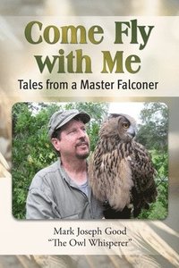 bokomslag Come Fly With me: Tales from a Master Falconer