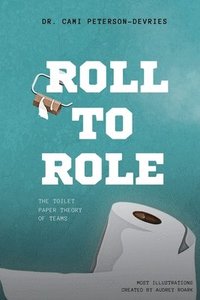 bokomslag Roll to Role: The Toilet Paper Theory of Teams