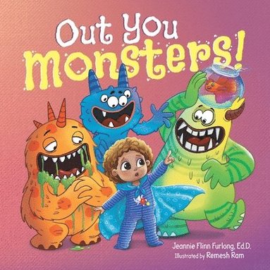 bokomslag Out You Monsters!: A Children's Picture Book About Facing Fear for Kids Ages 4-8