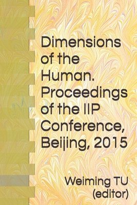 Dimensions of the Human. Proceedings of the IIP Conference, Beijing, 2015 1