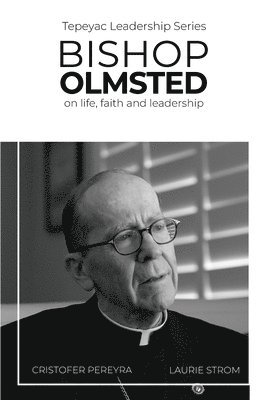 Bishop Olmsted: on life, faith and leadership