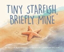 Scovia Rushing - Tiny Starfish, Briefly Mine, Inbunden