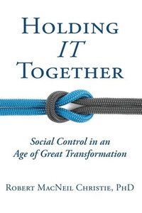 bokomslag Holding IT Together: Social Control in an Age of Great Transformation