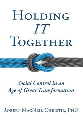 Holding IT Together: Social Control in an Age of Great Transformation