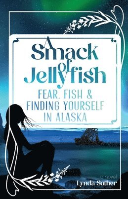 Lynda Sather - A Smack of Jellyfish: Fear, Fish & FInding Yourself in Alaska: Fear, Fish & FInding Yourself in Alaska, Häftad