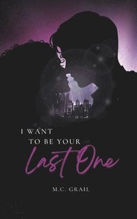 bokomslag I Want to be Your Last One
