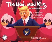 bokomslag The Mad, Mad King and the Radical Right Wing