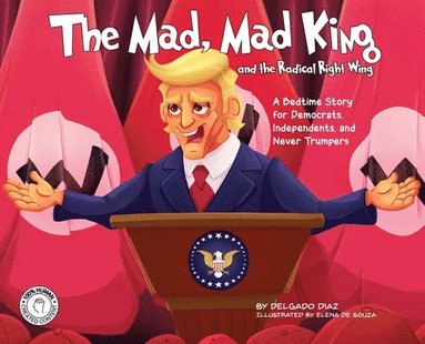 bokomslag The Mad, Mad King and the Radical Right Wing