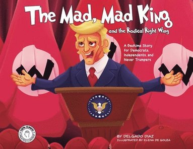 bokomslag The Mad, Mad King and the Radical Right Wing