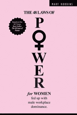 The 48 Laws of Power for Women Fed up with Male Workplace Dominance 1