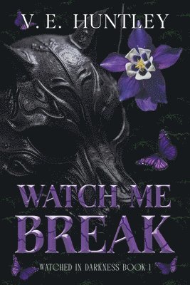 Watch Me Break: Watched in Darkness Book 1