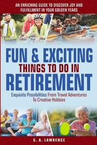 bokomslag Fun & Exciting Things to Do in Retirement